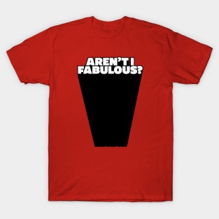 Aren't i fabulous? T-Shirt